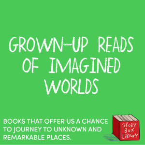 Grown-up reads of imagined worlds