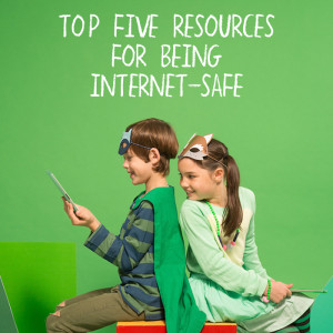 Top Five Resources for Being Internet-Safe