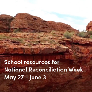 School resources for National Reconciliation Week and Sorry Day