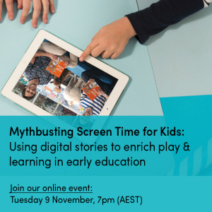 Mythbusting Screen Time for Kids: Using digital stories to enrich play & learning in early education