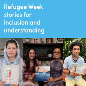 Refugee Week stories for inclusion and understanding