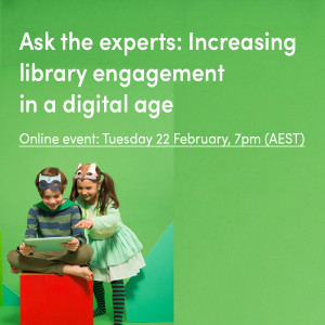 Online event for Public Libraries: Ask the experts: Increasing library engagement in a digital age