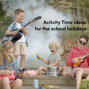 Activity Time ideas for the school holidays