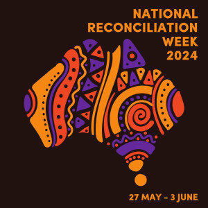 National Reconciliation Week 2024: Now more than ever!